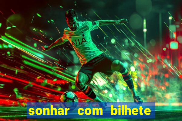 sonhar com bilhete de loteria